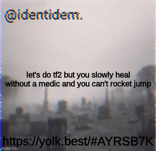 bjkjb | let's do tf2 but you slowly heal without a medic and you can't rocket jump; https://yolk.best/#AYRSB7K | made w/ Imgflip meme maker
