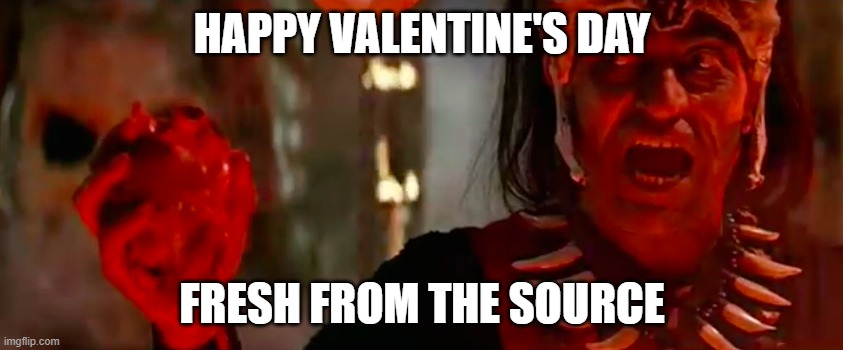 Fresh Valentine's Day Heart | HAPPY VALENTINE'S DAY; FRESH FROM THE SOURCE | image tagged in valentine's day,indiana jones,heart | made w/ Imgflip meme maker