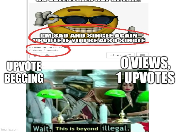 0 VIEWS, 1 UPVOTES; UPVOTE BEGGING | made w/ Imgflip meme maker