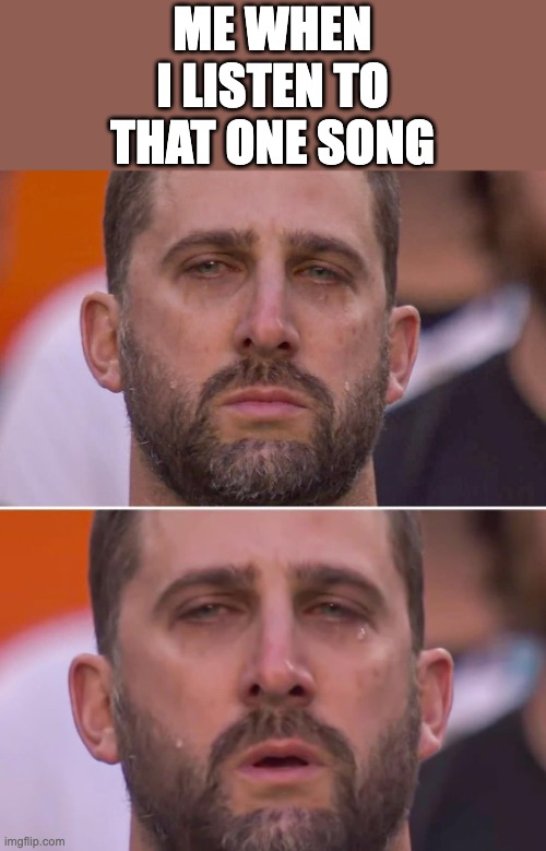 Fr tho | ME WHEN I LISTEN TO THAT ONE SONG | image tagged in football player crying,funny,front page,fun,lol so funny,song | made w/ Imgflip meme maker