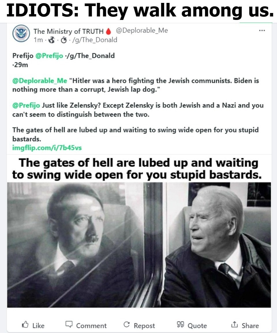 IDIOTS: They walk among us. | image tagged in i'm surrounded by idiots,book of idiots,3 idiots,morons,nazis everywhere | made w/ Imgflip meme maker