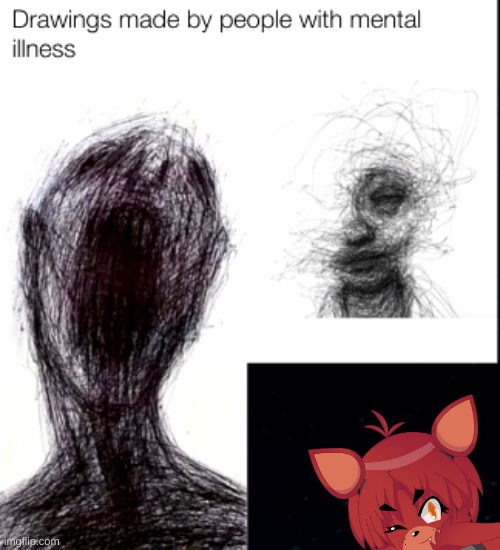 I am NOT showing the rest of this. | image tagged in drawings made by people with mental illness | made w/ Imgflip meme maker