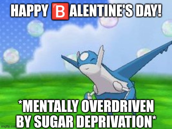 I always give stuff for ?️alentine's day, but I always get nothing. *Edit note: I just got beat up.* | HAPPY 🅱️ALENTINE'S DAY! *MENTALLY OVERDRIVEN BY SUGAR DEPRIVATION* | image tagged in happy lati | made w/ Imgflip meme maker