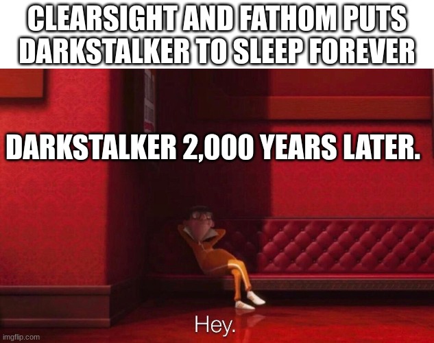 Vector | CLEARSIGHT AND FATHOM PUTS DARKSTALKER TO SLEEP FOREVER; DARKSTALKER 2,000 YEARS LATER. | image tagged in vector | made w/ Imgflip meme maker