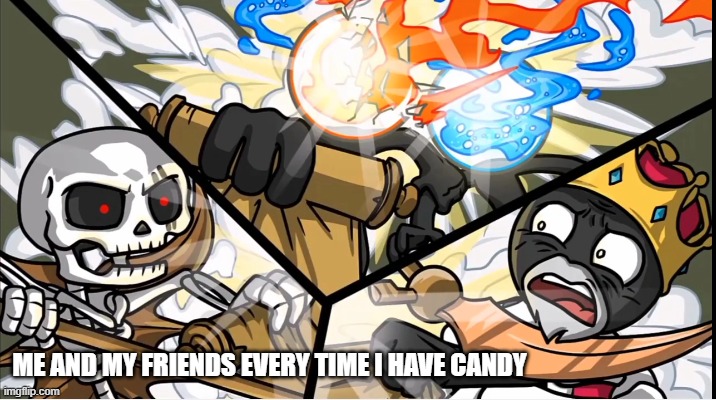 Anyone else? | ME AND MY FRIENDS EVERY TIME I HAVE CANDY | image tagged in argument | made w/ Imgflip meme maker