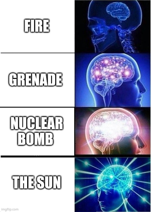 Me thinking of ways to destroy amanda the adventurer tapes | FIRE; GRENADE; NUCLEAR BOMB; THE SUN | image tagged in memes,expanding brain | made w/ Imgflip meme maker