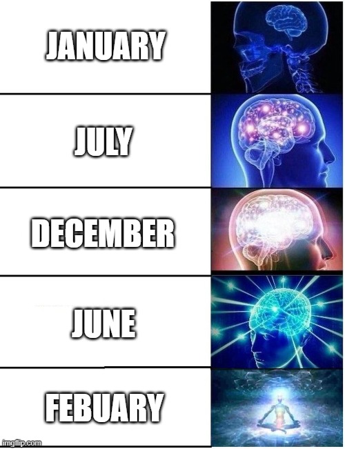 valentime day | JANUARY; JULY; DECEMBER; JUNE; FEBUARY | image tagged in expanding brain 5 panel | made w/ Imgflip meme maker