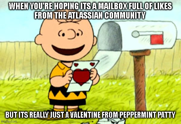 Charlie Brown Valentine  |  WHEN YOU'RE HOPING ITS A MAILBOX FULL OF LIKES
FROM THE ATLASSIAN COMMUNITY; BUT ITS REALLY JUST A VALENTINE FROM PEPPERMINT PATTY | image tagged in charlie brown valentine | made w/ Imgflip meme maker
