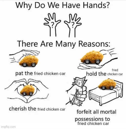 Fried chicken car | fried chicken car; fried chicken car; fried chicken car; fried chicken car | image tagged in why do we have hands all blank,fried chicken car,fried chicken,car,memes,meme | made w/ Imgflip meme maker