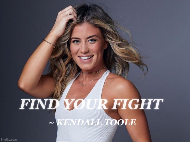 Peloton Kendall Toole | ~ KENDALL TOOLE; FIND YOUR FIGHT | image tagged in workout | made w/ Imgflip meme maker