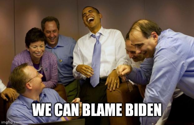 And then I said Obama Meme | WE CAN BLAME BIDEN | image tagged in memes,and then i said obama | made w/ Imgflip meme maker