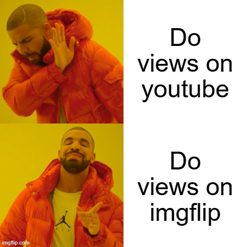 Sad for me | Do views on youtube; Do views on imgflip | image tagged in memes,drake hotline bling | made w/ Imgflip meme maker