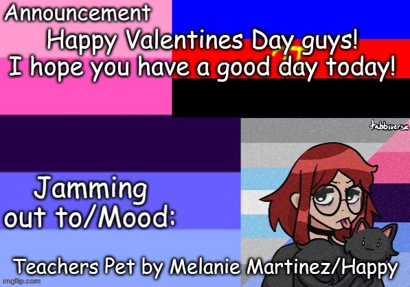 Trans_Boy-ish's Announcement Template | Happy Valentines Day guys! I hope you have a good day today! Teachers Pet by Melanie Martinez/Happy | image tagged in trans_boy-ish's announcement template | made w/ Imgflip meme maker