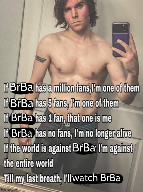 I'm Breaking Based | BrBa; BrBa; BrBa; BrBa; BrBa; watch BrBa | image tagged in i'll support onision | made w/ Imgflip meme maker