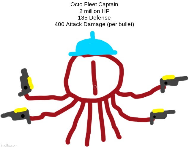 this is the first stickmania boss. (ignore his hat) | Octo Fleet Captain
2 million HP
135 Defense
400 Attack Damage (per bullet) | made w/ Imgflip meme maker