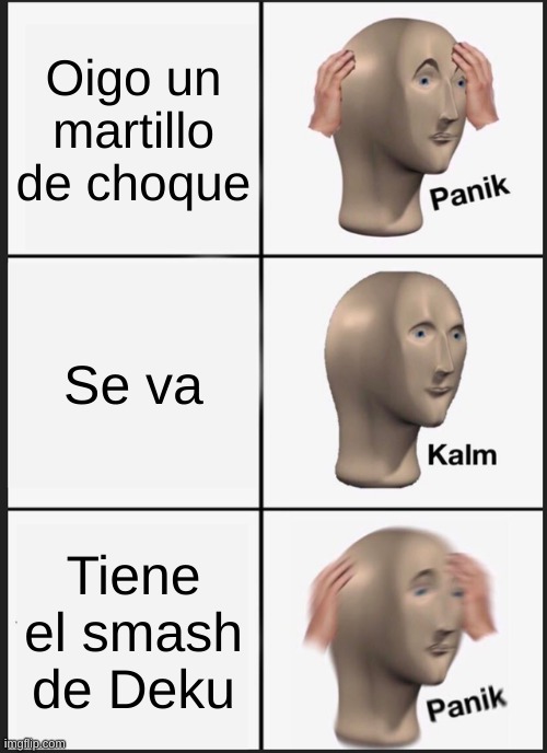 Cuando oigo el martillo... | Oigo un martillo de choque; Se va; Tiene el smash de Deku | image tagged in memes,panik kalm panik,fornite hammer | made w/ Imgflip meme maker