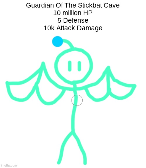 the 2nd boss you encounter in stickmania | Guardian Of The Stickbat Cave
10 million HP
5 Defense
10k Attack Damage | made w/ Imgflip meme maker