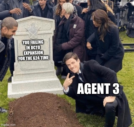 Grant Gustin over grave | YOU FAILING IN OCTO EXPANSION FOR THE 624 TIME; AGENT 3 | image tagged in grant gustin over grave | made w/ Imgflip meme maker