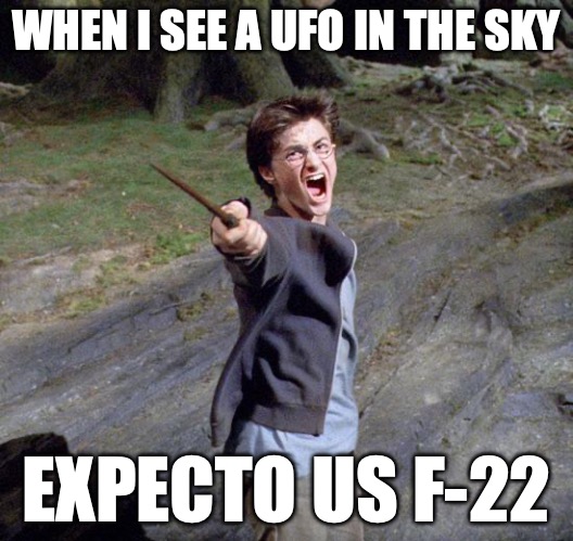 Harry potter | WHEN I SEE A UFO IN THE SKY; EXPECTO US F-22 | image tagged in harry potter | made w/ Imgflip meme maker