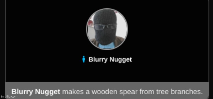 run. | image tagged in blurry-nugget makes a wooden spear | made w/ Imgflip meme maker