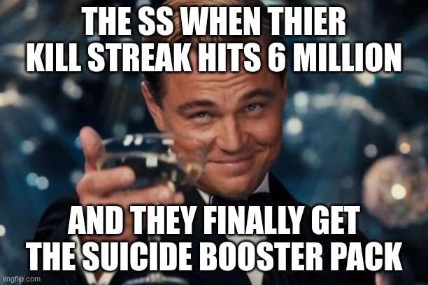 Sudoku | THE SS WHEN THIER KILL STREAK HITS 6 MILLION; AND THEY FINALLY GET THE SUICIDE BOOSTER PACK | image tagged in memes,leonardo dicaprio cheers | made w/ Imgflip meme maker
