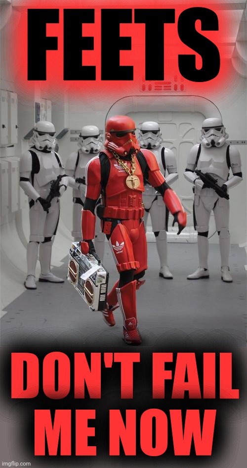 Red stormtrooper | FEETS DON'T FAIL
ME NOW | image tagged in red stormtrooper | made w/ Imgflip meme maker