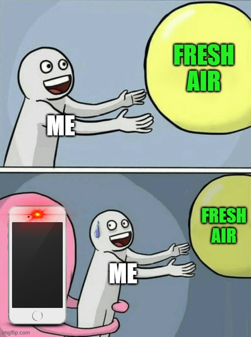 me and fresh air | FRESH AIR; ME; FRESH AIR; ME | image tagged in memes,running away balloon | made w/ Imgflip meme maker