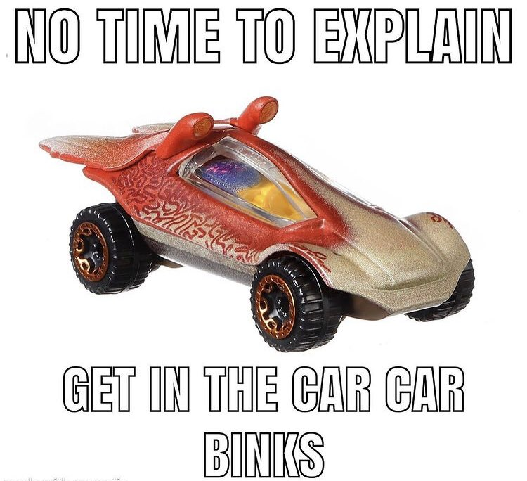 NO TIME TO EXPLAIN GET IN THE CAR CAR BINKS Blank Meme Template