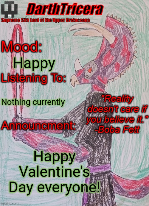 Happy; Nothing currently; Happy Valentine's Day everyone! | image tagged in happy valentine's day,valentine's day,darthtricera announcement template | made w/ Imgflip meme maker