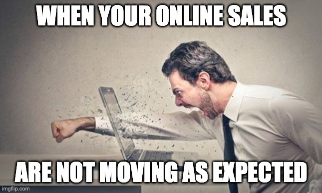 Office burnout | WHEN YOUR ONLINE SALES; ARE NOT MOVING AS EXPECTED | image tagged in office burnout | made w/ Imgflip meme maker