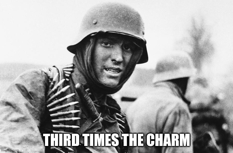 Hans the German | THIRD TIMES THE CHARM | image tagged in hans the german | made w/ Imgflip meme maker