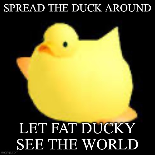 Giv fat ducky trauma | SPREAD THE DUCK AROUND; LET FAT DUCKY SEE THE WORLD | image tagged in fat duck,roblox,tower defense simulator | made w/ Imgflip meme maker