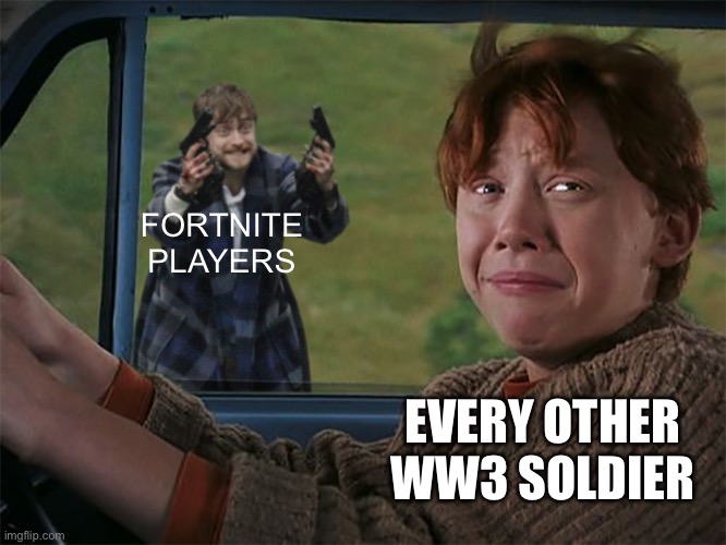 Hey who built this giant wood tower here | FORTNITE PLAYERS; EVERY OTHER WW3 SOLDIER | image tagged in harry with guns scared ron | made w/ Imgflip meme maker