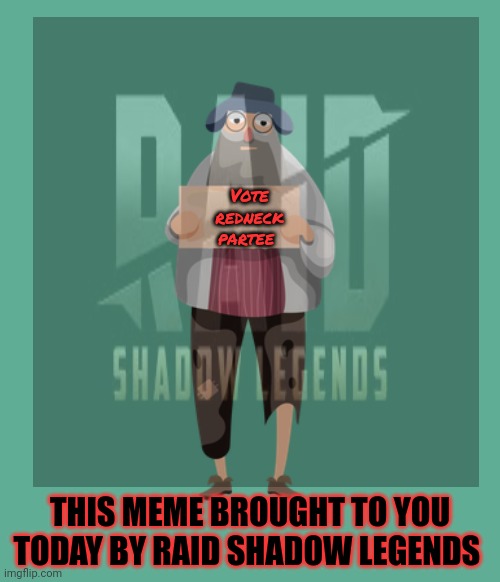 Vote early. Vote often! | Vote redneck partee; THIS MEME BROUGHT TO YOU TODAY BY RAID SHADOW LEGENDS | image tagged in vote,redneck,party,raid shadow legends | made w/ Imgflip meme maker
