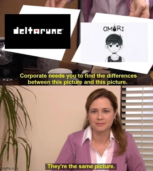There's no difference, right? | image tagged in they're the same picture,repost,omori,deltarune,memes,funny | made w/ Imgflip meme maker