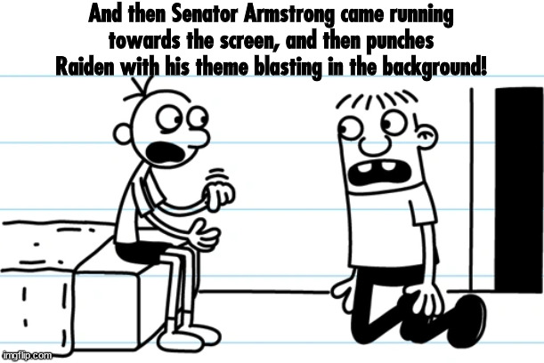 Explaining Revengeance Status to your friend | And then Senator Armstrong came running towards the screen, and then punches Raiden with his theme blasting in the background! | image tagged in greg explains to rowley,diary of a wimpy kid,metal gear,raiden,memes,funny | made w/ Imgflip meme maker