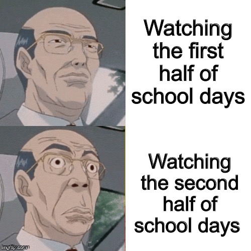 School days virgins | Watching the first half of school days; Watching the second half of school days | image tagged in surprised anime guy | made w/ Imgflip meme maker