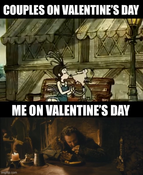 Thorin = Me on Valentine’s Day | COUPLES ON VALENTINE’S DAY; ME ON VALENTINE’S DAY | image tagged in thorin,valentine's day,single life,food,cartoon network,2023 | made w/ Imgflip meme maker