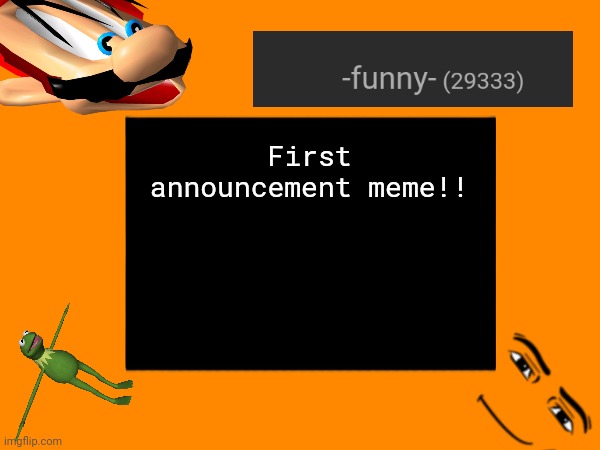 yay | First announcement meme!! | image tagged in announcement | made w/ Imgflip meme maker