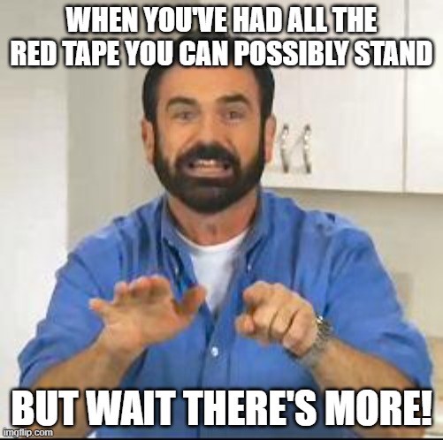 red tape | WHEN YOU'VE HAD ALL THE RED TAPE YOU CAN POSSIBLY STAND; BUT WAIT THERE'S MORE! | image tagged in but wait there's more | made w/ Imgflip meme maker