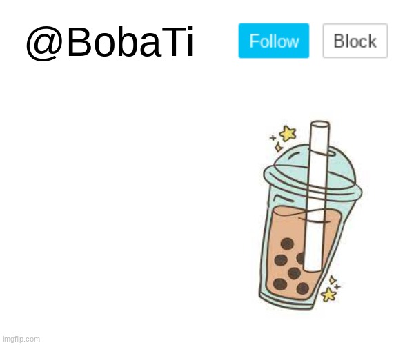 @BobaTi | @BobaTi | image tagged in bobati | made w/ Imgflip meme maker