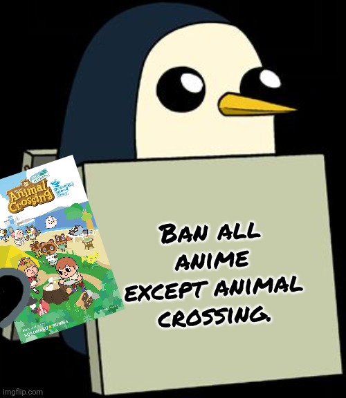 Ban anime before it's too late! | Ban all anime except animal crossing. | image tagged in gunter penguin blank sign,anti anime,penguins | made w/ Imgflip meme maker