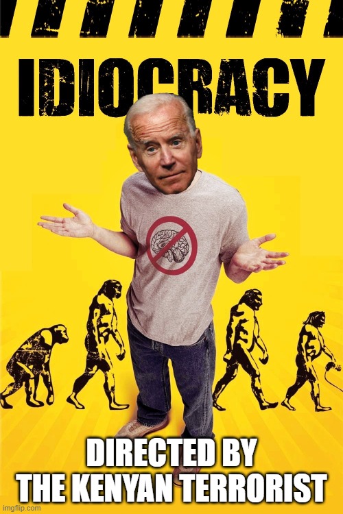 welcome to the land of Idiocracy, how may i help you today. LOL | DIRECTED BY THE KENYAN TERRORIST | image tagged in democrats,joe biden,obama,idiocracy | made w/ Imgflip meme maker