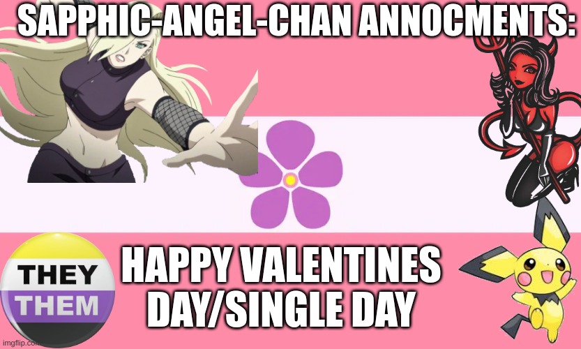 Valentines | SAPPHIC-ANGEL-CHAN ANNOCMENTS:; HAPPY VALENTINES DAY/SINGLE DAY | made w/ Imgflip meme maker
