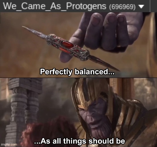 image tagged in thanos perfectly balanced as all things should be | made w/ Imgflip meme maker