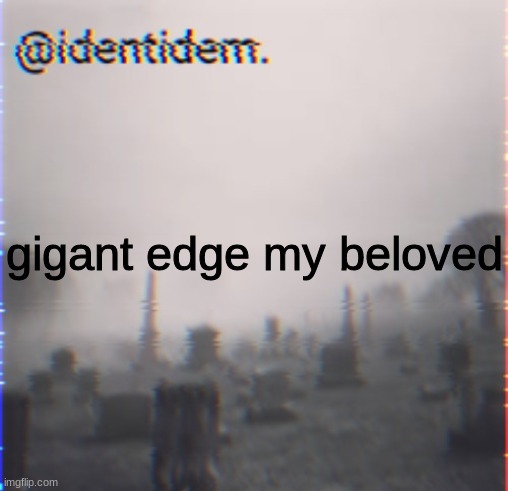 g | gigant edge my beloved | made w/ Imgflip meme maker