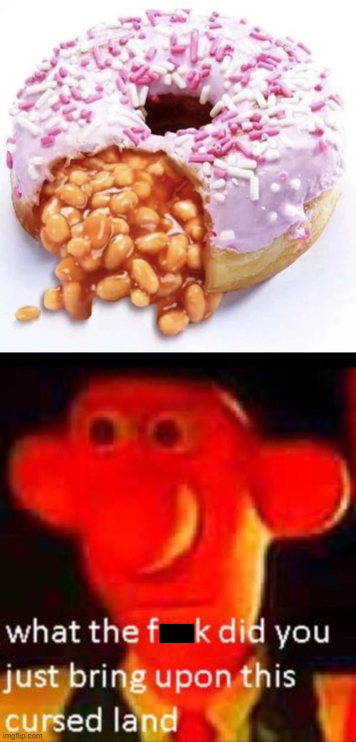 Gross. | image tagged in what the f k did you just bring upon this cursed land,memes,cursed,donut,disgusting,wtf | made w/ Imgflip meme maker