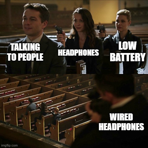 Always nice to have a back up | TALKING TO PEOPLE; LOW BATTERY; HEADPHONES; WIRED
HEADPHONES | image tagged in assassination chain | made w/ Imgflip meme maker
