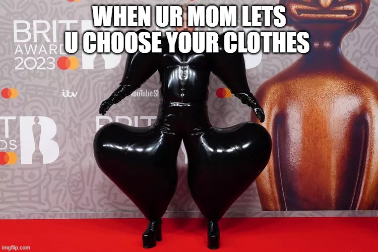 UK balloon | WHEN UR MOM LETS U CHOOSE YOUR CLOTHES | image tagged in uk balloon | made w/ Imgflip meme maker