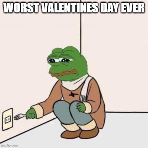 Sad Pepe Suicide | WORST VALENTINES DAY EVER | image tagged in sad pepe suicide | made w/ Imgflip meme maker